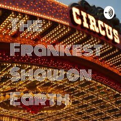 Listen To The The Frankest Show On Earth Episode Summer - 