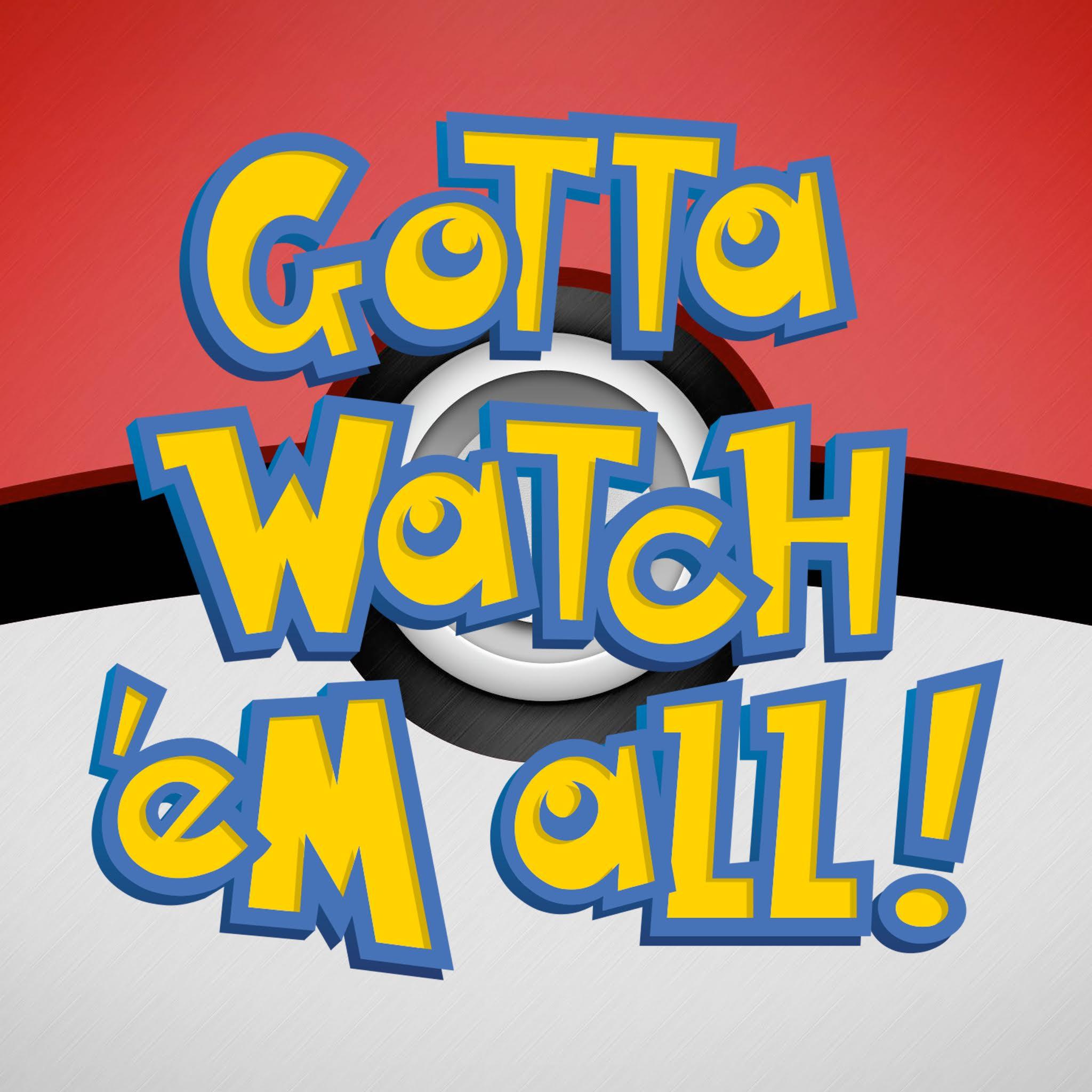 Listen Free To Gotta Watch Em All A Pokemon Podcast On