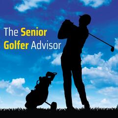 Listen To The The Senior Golfer Advisor Episode The