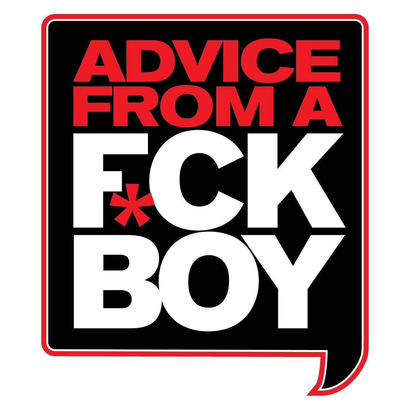 Episode 111 Yes We Will Entertain These Hoes Advice From A F ck Boy 