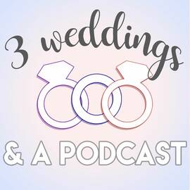 Thumbnail for 3 Weddings & A Podcast Podcast