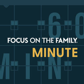 Thumbnail for Focus on the Family Minute Podcast