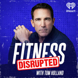 Thumbnail for Fitness Disrupted with Tom Holland Podcast