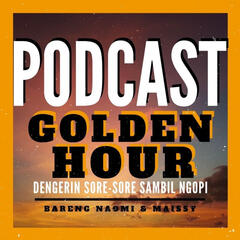 Listen To The Podcast Golden Hour Episode Cinta Eps 4