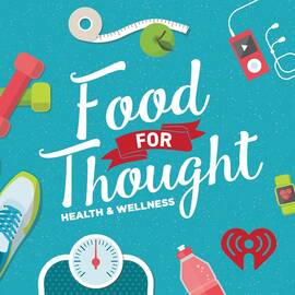 Thumbnail for Food For Thought: Health & Wellness Podcast