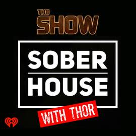 Thumbnail for The Show Presents Sober House with Thor Podcast