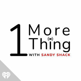 Thumbnail for 1 More Thing With Sandy Shack Podcast