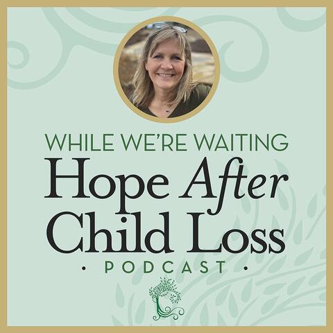 While We're Waiting - Hope After Child Loss