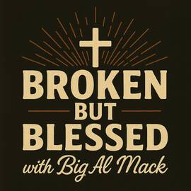 Thumbnail for Broken but Blessed with Big Al Mack Podcast