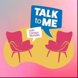 Thumbnail for Talk To Me with Carolyn McArdle Podcast
