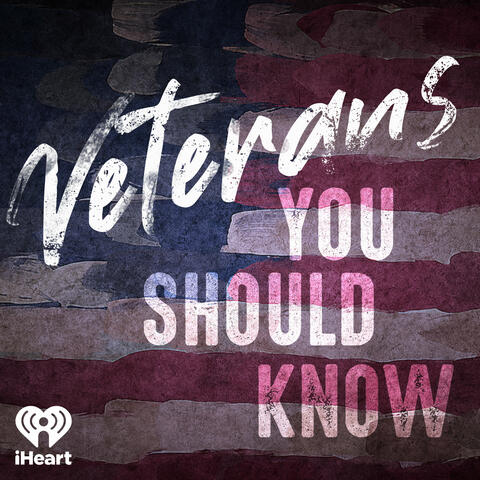 Veterans You Should Know - Listen Now