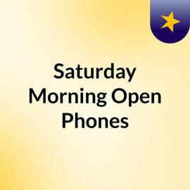 Thumbnail for Saturday Morning Open Phones Podcast