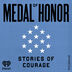 Medal of Honor: Stories of Courage