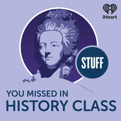 Stuff You Missed in History Class    - Listen Now