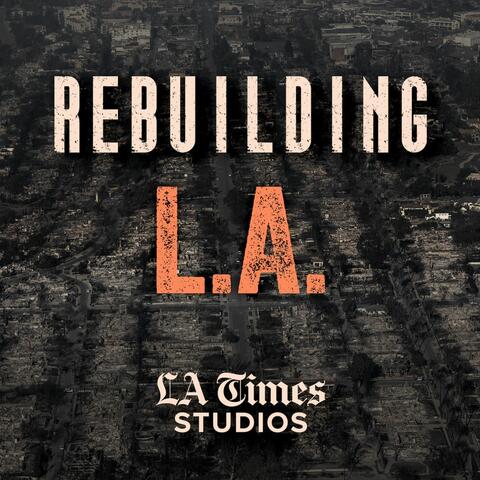 Rebuilding L.A.