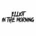 Elliot In The Morning