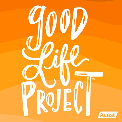 Good Life Project Podcast