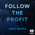Follow the Profit with David Grasso