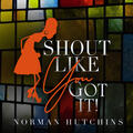 Shout Like You Got It