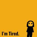 I'm Tired