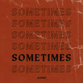 Sometimes