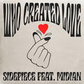 Who Created Love (feat. Midian)