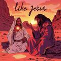 LIKE JESUS
