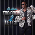 Too Good 2 Let Go