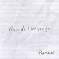 How Do I Let You Go