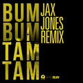 Bum Bum Tam Tam [Jax Jones Remix]