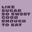 Like Sugar