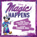 Magic Happens [From “The Disneyland Parade, Magic Happens”]
