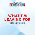 What I'm Leaving For [ACM Presents: Our Country]