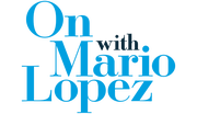 On With Mario Lopez - 