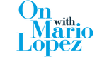 On With Mario Lopez - 