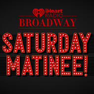 iHeartRadio Broadway Saturday Matinee