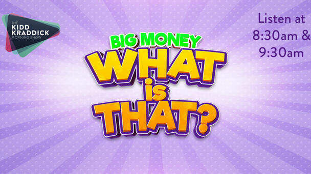 Catch Big Money What Is That? Weekday Mornings at 8:30am & 9:30am!