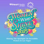 iHeartMedia Las Vegas and Sunny 106.5's Women Who Shine 2025