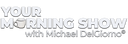 Your Morning Show with Michael Delgiorno - null