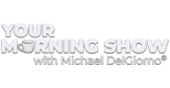 Your Morning Show with Michael Delgiorno - null