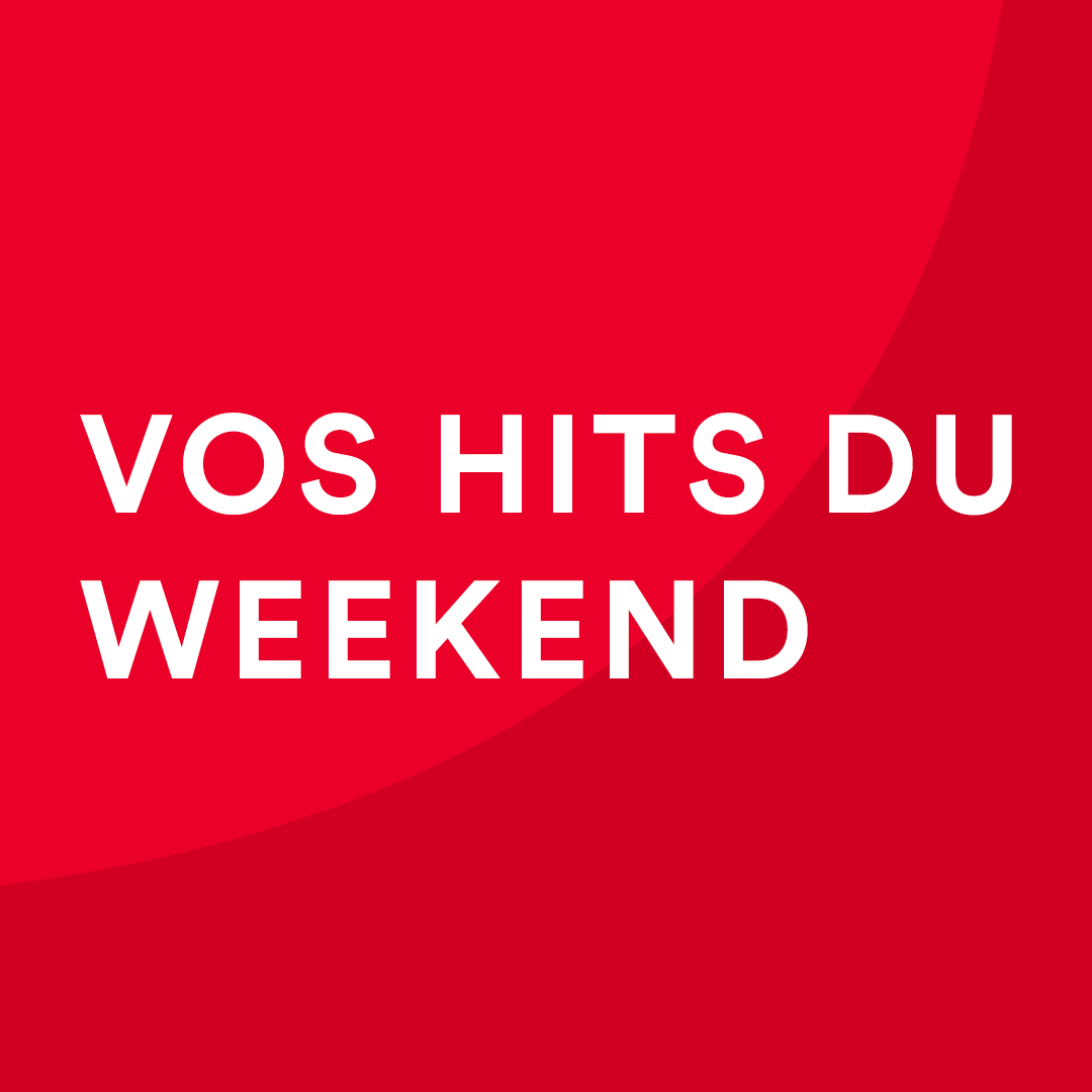 Vos hits du weekend