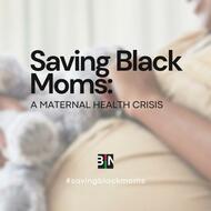 Saving Black Moms: A Maternal Health Crisis Campaign