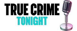 True Crime Tonight - Where We Talk True Crime All The Time!