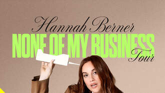Entertainment - HANNAH BERNER: NONE OF MY BUSINESS TOUR