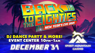 Entertainment - Back to the 80's NYE @ Spirit Mtn. Casino