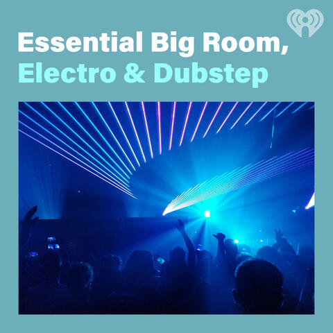 Essential Big Room, Electro & Dubstep