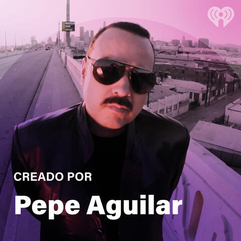 Creado Por: Pepe Aguilar