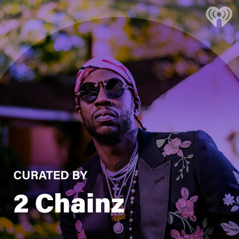 Curated By: 2 Chainz