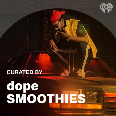 Curated By: dopeSMOOTHIES