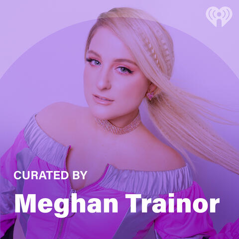 Curated By: Meghan Trainor